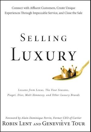 Selling Luxury – Connect With Affluent Customers, Create Unique Experiences Through Impeccable Service, and Close the Sale