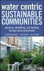 Water–Centric Sustainable Communities – Planning, Retrofitting and Constructing the Next Urban Environments