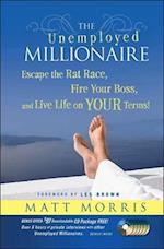 The Unemployed Millionaire – Escape the Rat Race, Fire Your Boss, and Live Life on YOUR Terms!