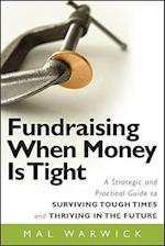 Fundraising When Money Is Tight – A Strategic and Practical Guide to Surviving Tough Times and Thriving in the Future