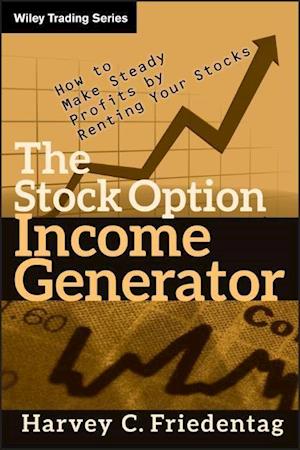 The Stock Option Income Generator – How To Make Steady Profits by Renting Your Stocks