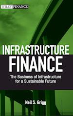 Infrastructure Finance – The Business of Infrastructure for a Sustainable Future