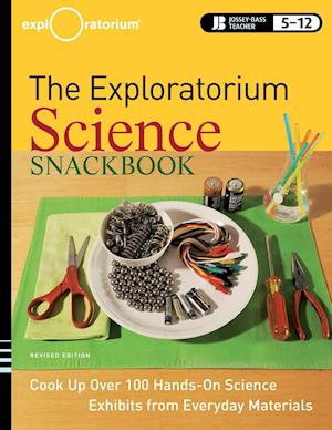 The Exploratorium Science Snackbook – Cook Up Over  100 Hands–On Science Exhibits from Everyday Materials, Revised Edition