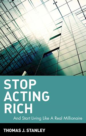 Stop Acting Rich – ...And Start Living Like a Real  Millionaire