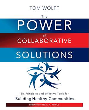 The Power of Collaborative Solutions – Six Principles and Effective Tools for Building Healthy Communities