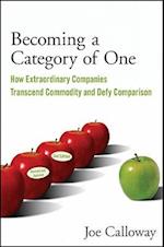 Becoming a Category of One 2e – How Extra Extraordinary Companies Transcend Commodity and Defy Comparison