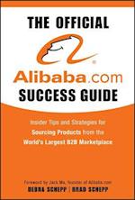 The Official Alibaba.com Success Guide – Insider Tips and Strategies for Sourcing Products from the  World’s Largest B2B Marketplace