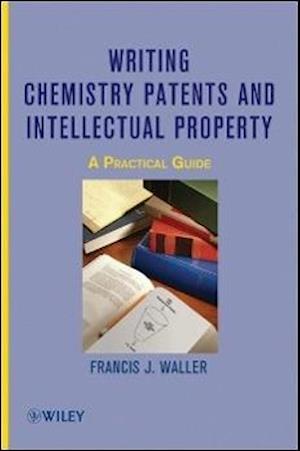 Writing Chemistry Patents and Intellectual Property – A Practical Guide