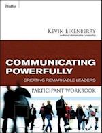Communicating Powerfully Participant Workbook – Creating Remarkable Leaders