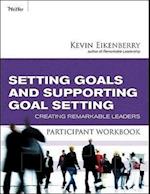 Setting Goals and Supporting Goal Setting Participant Workbook – Creating Remarkable Leaders