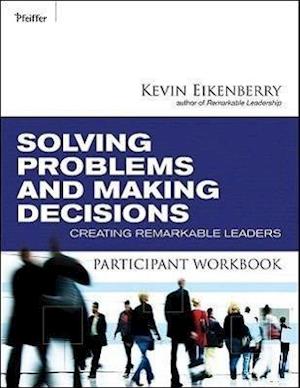 Solving Problems and Making Decisions Participant Workbook – Creating Remarkable Leaders