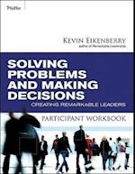 Solving Problems and Making Decisions Participant Workbook – Creating Remarkable Leaders