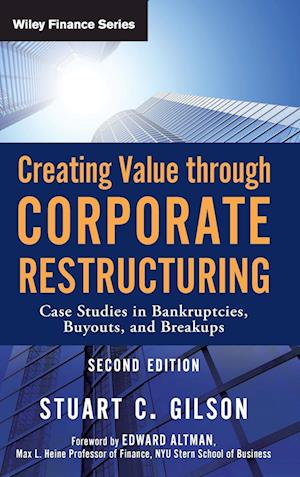 Creating Value through Corporate Restructuring, 2e  – Case Studies in Bankruptcies, Buyouts, and Breakups