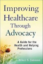 Improving Healthcare Through Advocacy – A Guide for the Health and Helping Professions