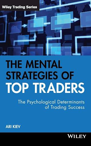 The Mental Strategies of Top Traders – The Psychological Determinants of Trading Success