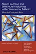 Applied Cognitive and Behavioural Approaches to the Treatment of Addiction – A Practical Treatment Guide