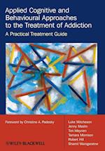 Applied Cognitive and Behavioural Approaches to the Treatment of Addiction – A Practical Treatment Guide