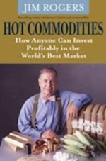 Hot Commodities – How Anyone can Invest Profitably  in the World's Best Market
