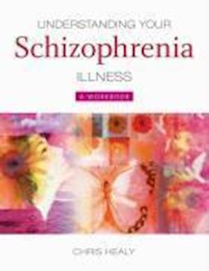 Understanding Your Schizophrenia Illness – A Workbook
