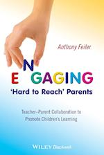 Engaging 'Hard to Reach' Parents – Teacher – Parent Collaboration to Promote Children's Learning