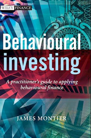 Behavioural Investing – A Practitioner's Guide to Applying Behavioural Finance