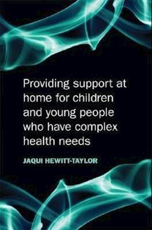 Providing Support at Home for Children and Young People who have Complex Health Needs