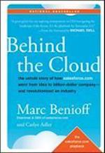 Behind the Cloud – The Untold Story of How Salesforce.com Went from Idea to Billion–Dollar Company–– and Revolutionized an Industry