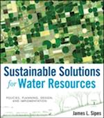 Sustainable Solutions for Water Resources – Policies Planning Design and Implementation