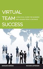 Virtual Team Success – A Practical Guide for Working and Leading from a Distance