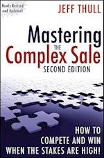 Mastering the Complex Sale – How to Compete and Win When the Stakes are High! 2e