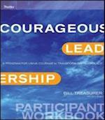 Courageous Leadership – A Program for Using Courage to Transform the Workplace Participant Workbook