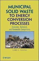 Municipal Solid Waste to Energy Conversion Processes – Economic Technical and Renewable Compasisons