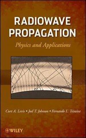 Radiowave Propagation – Physics and Applications