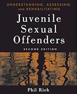 Understanding, Assessing and Rehabilitating Jevenile Sexual Offenders, 2e