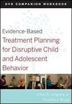Evidence–Based Treatment Planning for Disruptive Child and Adolescent Behavior DVD Companion Workbook