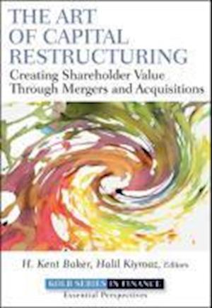 The Art of Capital Restructuring – Creating Shareholder Value through Mergers and Acquisitions