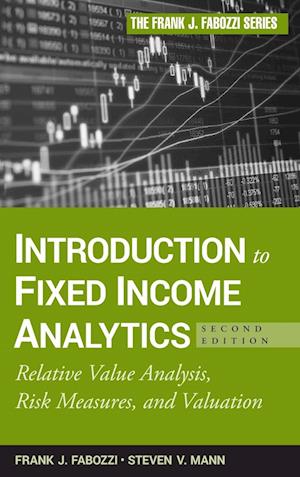 Introduction to Fixed Income Analytics, 2e – Relative Value Analysis, Risk Measures, and Valuation