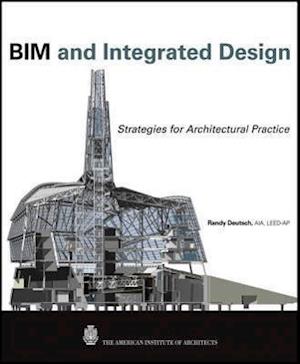 BIM and Integrated Design – Strategies for Architectural Practice