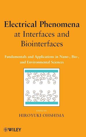 Electrical Phenomena at Interfaces and Biointerfaces – Fundamentals and Applications in Nano– Bio– and Environmental Sciences