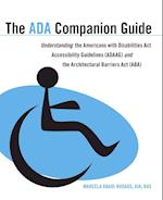 The ADA Companion Guide – Understanding the Americans with Disabilities Act Accessibility Guidelines (ADAAG) the Architectural Barriers Act