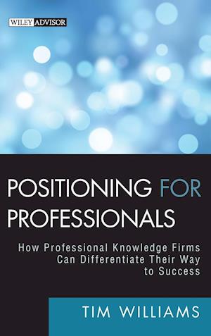 Positioning for Professionals – How Professional Knowledge Firms Can Differentiate Their Way to Success
