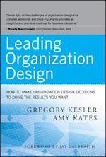 Leading Organization Design – How to Make Organization Design Decisions to Drive the Results You Want