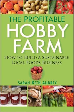 Profitable Hobby Farm, How to Build a Sustainable Local Foods Business