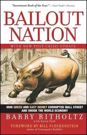 Bailout Nation with New Post–Crisis Update – How Greed and Easy Money Corrupted Wall Street and Shook the World Economy