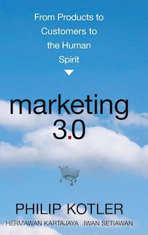 Marketing 3.0 – From Products to Customers to the Human Spirit