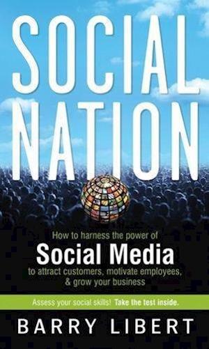 Social Nation – How to Harness the Power of Social  Media to Attract Customers, Motivate Employees, and Grow Your Business