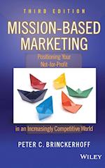 Mission–Based Marketing 3e – Positioning Your Not–for–Profit in an Increasingly Competitive World