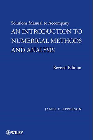 An Introduction to Numerical Methods and Analysis, Solutions Manual