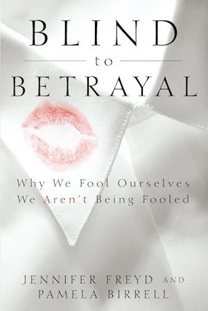 Blind to Betrayal: Why We Fool Ourselves We Aren't Being Fooled