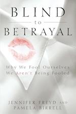 Blind to Betrayal: Why We Fool Ourselves We Aren't Being Fooled 